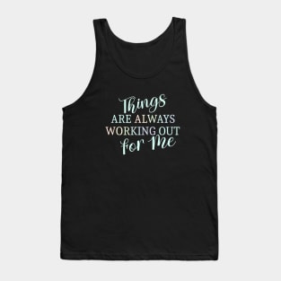 Things are always working out for me, Self affirmation Tank Top